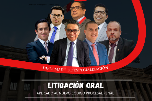 DIPLOMADO: LITIGACIÓN ORAL EN EL NUEVO CÓDIGO PROCESAL PENAL