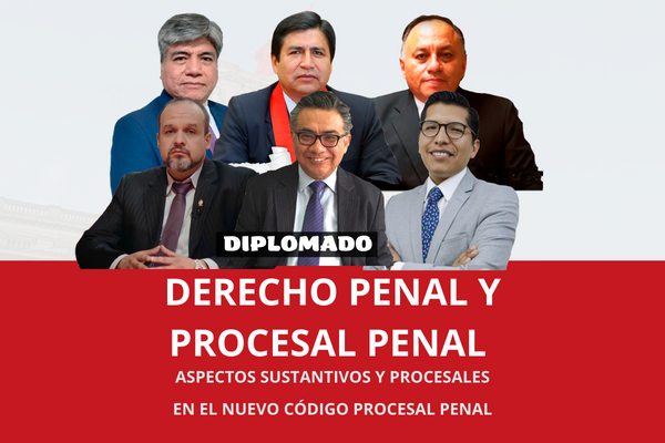 Diplomado: Derecho Penal y Procesal Penal, aspectos sustantivos y procesales